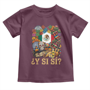 Y Si Si Mexican Flag Fiesta Taco Tequila Sugar Skull Graphic Toddler T Shirt What If Mexico Party Culture Performance TS02 Maroon Print Your Wear