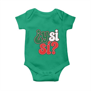 Y Si Si Mexican Flag Colors Typography Baby Onesie What If Mexico Slang Spanish TS02 Irish Green Print Your Wear