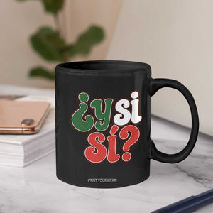 Y Si Si Mexican Flag Colors Typography Coffee Mug What If Mexico Slang Spanish TS02 Print Your Wear