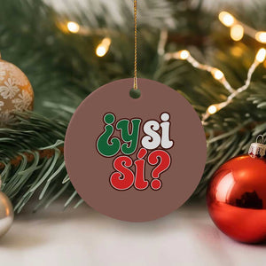 Y Si Si Mexican Flag Colors Typography Ceramic Ornament What If Mexico Slang Spanish TS02 1pc Mocha Print Your Wear