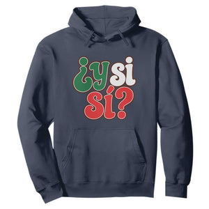 Y Si Si Mexican Flag Colors Typography Hoodie What If Mexico Slang Spanish TS02 Navy Print Your Wear