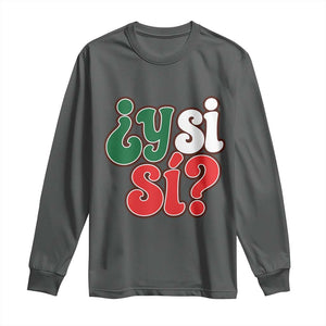 Y Si Si Mexican Flag Colors Typography Long Sleeve Shirt What If Mexico Slang Spanish TS02 S Dark Heather Print Your Wear
