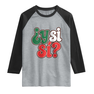 Y Si Si Mexican Flag Colors Typography Raglan Shirt What If Mexico Slang Spanish TS02 Heather Gray Black Print Your Wear