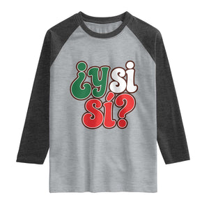 Y Si Si Mexican Flag Colors Typography Raglan Shirt What If Mexico Slang Spanish TS02 Heather Gray Heather Charcoal Print Your Wear