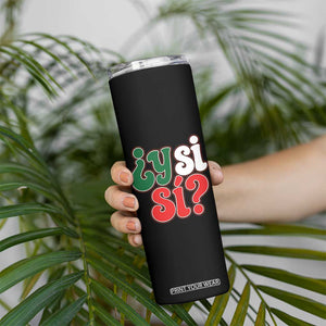 Y Si Si Mexican Flag Colors Typography Skinny Tumbler What If Mexico Slang Spanish TS02 Print Your Wear