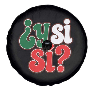 Y Si Si Mexican Flag Colors Typography Spare Tire Cover What If Mexico Slang Spanish TS02 Print Your Wear