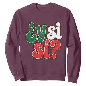Y Si Si Mexican Flag Colors Typography Sweatshirt What If Mexico Slang Spanish TS02 Maroon Print Your Wear