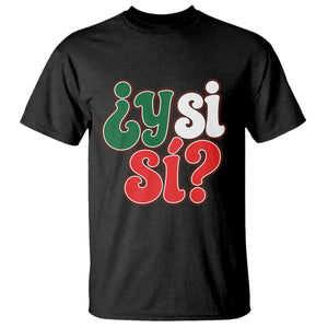 Y Si Si Mexican Flag Colors Typography T Shirt What If Mexico Slang Spanish TS02 Black Print Your Wear