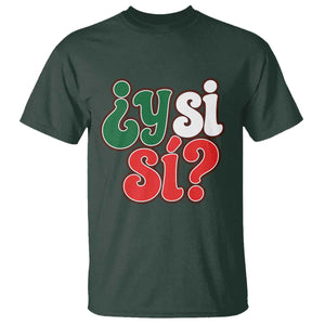 Y Si Si Mexican Flag Colors Typography T Shirt What If Mexico Slang Spanish TS02 Dark Forest Green Print Your Wear