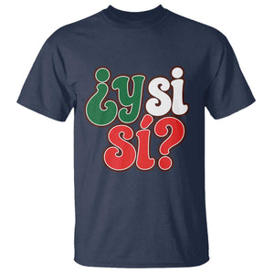 Y Si Si Mexican Flag Colors Typography T Shirt What If Mexico Slang Spanish TS02 Navy Print Your Wear