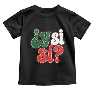 Y Si Si Mexican Flag Colors Typography Toddler T Shirt What If Mexico Slang Spanish TS02 Black Print Your Wear