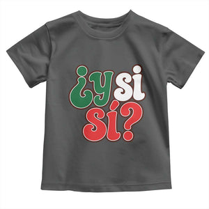 Y Si Si Mexican Flag Colors Typography Toddler T Shirt What If Mexico Slang Spanish TS02 Dark Heather Print Your Wear
