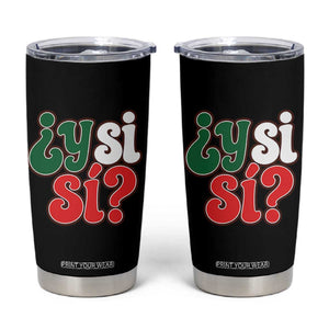Y Si Si Mexican Flag Colors Typography Tumbler Cup What If Mexico Slang Spanish TS02 Black Print Your Wear