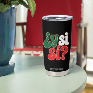 Y Si Si Mexican Flag Colors Typography Tumbler Cup What If Mexico Slang Spanish TS02 Print Your Wear