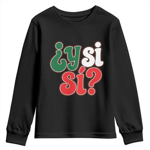 Y Si Si Mexican Flag Colors Typography Youth Sweatshirt What If Mexico Slang Spanish TS02 Black Print Your Wear