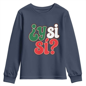 Y Si Si Mexican Flag Colors Typography Youth Sweatshirt What If Mexico Slang Spanish TS02 Navy Print Your Wear