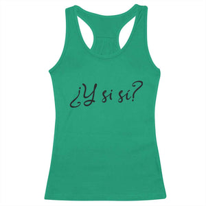 Y Si Si Minimalist Typography Racerback Tank Top What If Mexico Slang Spanish TS02 Irish Green Print Your Wear