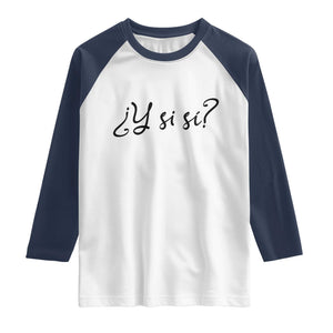 Y Si Si Minimalist Typography Raglan Shirt What If Mexico Slang Spanish TS02 XS White Navy Print Your Wear