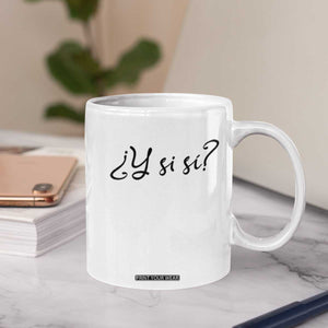 Y Si Si Minimalist Typography Coffee Mug What If Mexico Slang Spanish TS02 Print Your Wear