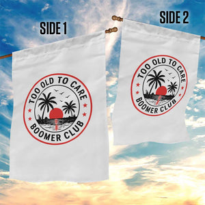 Too Old To Care Funny Retired Boomer Club Garden Flag Beach Sunset Tropical Coastal Vacation Retirement Gag Gift TS02 Print Your Wear