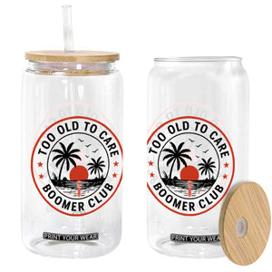 Too Old To Care Funny Retired Boomer Club Glass Can Beach Sunset Tropical Coastal Vacation Retirement Gag Gift TS02 Print Your Wear