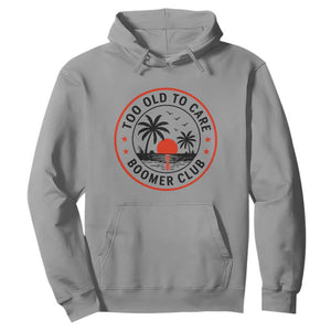 Too Old To Care Funny Retired Boomer Club Hoodie Beach Sunset Tropical Coastal Vacation Retirement Gag Gift TS02 Sport Gray Print Your Wear