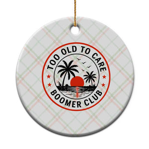Too Old To Care Funny Retired Boomer Club Ceramic Ornament Beach Sunset Tropical Coastal Vacation Retirement Gag Gift TS02 1pc Christmas Plaid Print Your Wear