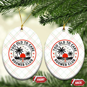 Too Old To Care Funny Retired Boomer Club Ceramic Ornament Beach Sunset Tropical Coastal Vacation Retirement Gag Gift TS02 Print Your Wear
