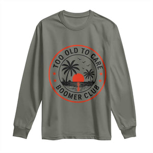 Too Old To Care Funny Retired Boomer Club Long Sleeve Shirt Beach Sunset Tropical Coastal Vacation Retirement Gag Gift TS02 Military Green Print Your Wear