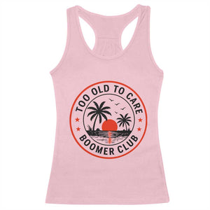 Too Old To Care Funny Retired Boomer Club Racerback Tank Top Beach Sunset Tropical Coastal Vacation Retirement Gag Gift TS02 Light Pink Print Your Wear