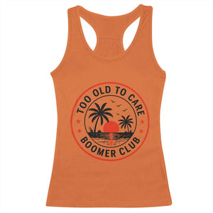 Too Old To Care Funny Retired Boomer Club Racerback Tank Top Beach Sunset Tropical Coastal Vacation Retirement Gag Gift TS02 Orange Print Your Wear