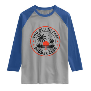 Too Old To Care Funny Retired Boomer Club Raglan Shirt Beach Sunset Tropical Coastal Vacation Retirement Gag Gift TS02 Sport Gray Royal Print Your Wear