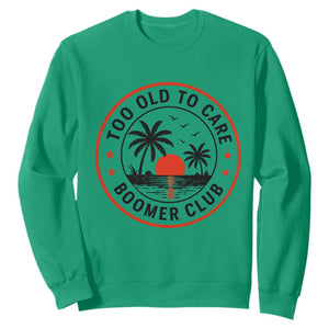 Too Old To Care Funny Retired Boomer Club Sweatshirt Beach Sunset Tropical Coastal Vacation Retirement Gag Gift TS02 Irish Green Print Your Wear