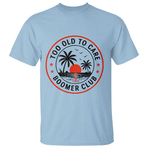 Too Old To Care Funny Retired Boomer Club T Shirt Beach Sunset Tropical Coastal Vacation Retirement Gag Gift TS02 Light Blue Print Your Wear