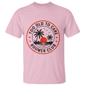 Too Old To Care Funny Retired Boomer Club T Shirt Beach Sunset Tropical Coastal Vacation Retirement Gag Gift TS02 Light Pink Print Your Wear