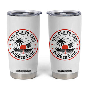 Too Old To Care Funny Retired Boomer Club Tumbler Cup Beach Sunset Tropical Coastal Vacation Retirement Gag Gift TS02 White Print Your Wear