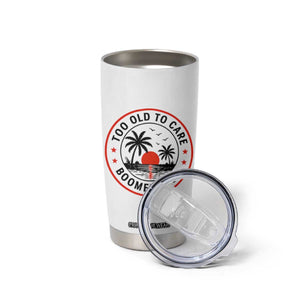 Too Old To Care Funny Retired Boomer Club Tumbler Cup Beach Sunset Tropical Coastal Vacation Retirement Gag Gift TS02 Print Your Wear