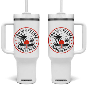 Too Old To Care Funny Retired Boomer Club Tumbler With Handle Beach Sunset Tropical Coastal Vacation Retirement Gag Gift TS02 One Size: 40 oz White Print Your Wear