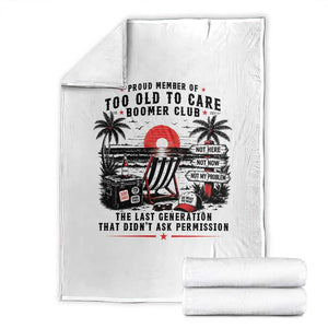 Proud Member Of Too Old To Care Boomer Club Retired Throw Blanket Funny Retirement The Last Generation Beach Sunset Vacation TS02 White Print Your Wear