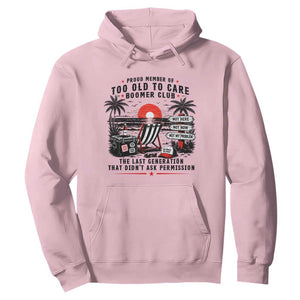 Proud Member Of Too Old To Care Boomer Club Retired Hoodie Funny Retirement The Last Generation Beach Sunset Vacation TS02 Light Pink Print Your Wear