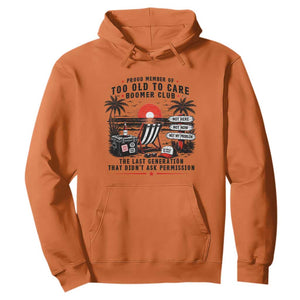 Proud Member Of Too Old To Care Boomer Club Retired Hoodie Funny Retirement The Last Generation Beach Sunset Vacation TS02 Orange Print Your Wear