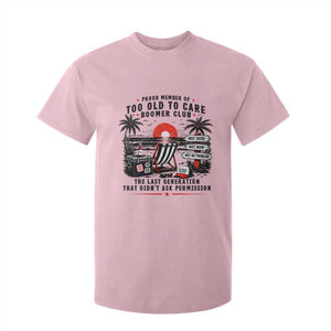 Proud Member Of Too Old To Care Boomer Club Retired T Shirt For Kid Funny Retirement The Last Generation Beach Sunset Vacation TS02 Light Pink Print Your Wear