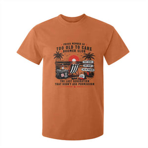 Proud Member Of Too Old To Care Boomer Club Retired T Shirt For Kid Funny Retirement The Last Generation Beach Sunset Vacation TS02 Orange Print Your Wear