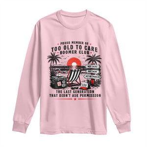 Proud Member Of Too Old To Care Boomer Club Retired Long Sleeve Shirt Funny Retirement The Last Generation Beach Sunset Vacation TS02 Light Pink Print Your Wear