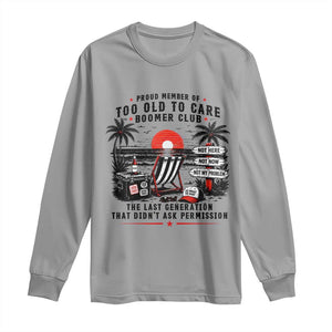 Proud Member Of Too Old To Care Boomer Club Retired Long Sleeve Shirt Funny Retirement The Last Generation Beach Sunset Vacation TS02 Sport Gray Print Your Wear