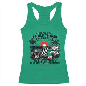 Proud Member Of Too Old To Care Boomer Club Retired Racerback Tank Top Funny Retirement The Last Generation Beach Sunset Vacation TS02 Irish Green Print Your Wear