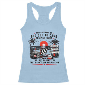 Proud Member Of Too Old To Care Boomer Club Retired Racerback Tank Top Funny Retirement The Last Generation Beach Sunset Vacation TS02 Light Blue Print Your Wear