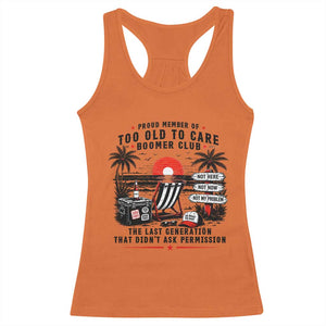 Proud Member Of Too Old To Care Boomer Club Retired Racerback Tank Top Funny Retirement The Last Generation Beach Sunset Vacation TS02 Orange Print Your Wear
