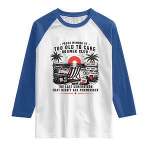 Proud Member Of Too Old To Care Boomer Club Retired Raglan Shirt Funny Retirement The Last Generation Beach Sunset Vacation TS02 White Royal Print Your Wear