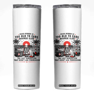 Proud Member Of Too Old To Care Boomer Club Retired Skinny Tumbler Funny Retirement The Last Generation Beach Sunset Vacation TS02 White Print Your Wear